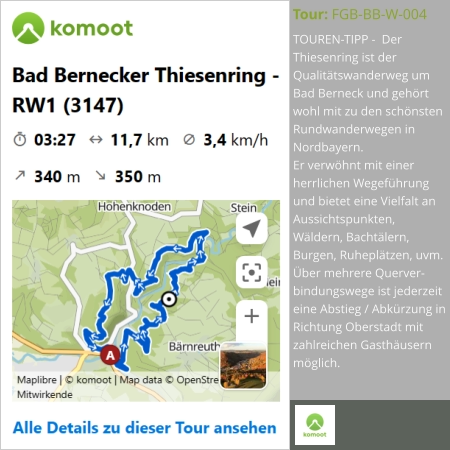 TOUREN-TIPP -  Der Thiesenring ist der Qualitätswanderweg um Bad Berneck und gehört wohl mit zu den schönsten Rundwanderwegen in Nordbayern. Er verwöhnt mit einer herrlichen Wegeführung und bietet eine Vielfalt an Aussichtspunkten, Wäldern, Bachtälern, Burgen, Ruheplätzen, uvm. Über mehrere Querver-bindungswege ist jederzeit eine Abstieg / Abkürzung in Richtung Oberstadt mit zahlreichen Gasthäusern möglich.  Tour: FGB-BB-W-004