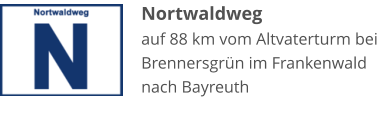 Nortwaldweg auf 88 km vom Altvaterturm bei Brennersgrün im Frankenwald nach Bayreuth