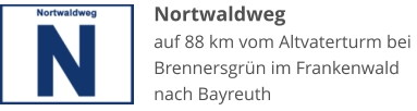 Nortwaldweg auf 88 km vom Altvaterturm bei Brennersgrün im Frankenwald nach Bayreuth