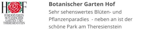 Botanischer Garten Hof Sehr sehenswertes Blüten- und Pflanzenparadies  - neben an ist der schöne Park am Theresienstein