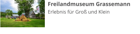 Freilandmuseum Grassemann Erlebnis für Groß und Klein