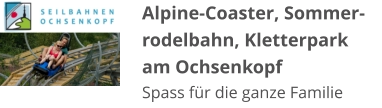 Alpine-Coaster, Sommer-rodelbahn, Kletterpark  am Ochsenkopf Spass für die ganze Familie